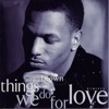 Things We Do For Love (Remixes) - Single