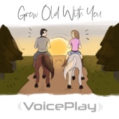 VoicePlay - Grow Old With You