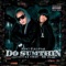 Do Sumthin (feat. Mr. Flip & La Chat) - King Killumbia lyrics