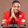 Havoc Musiq - Gyal Fi Daddy