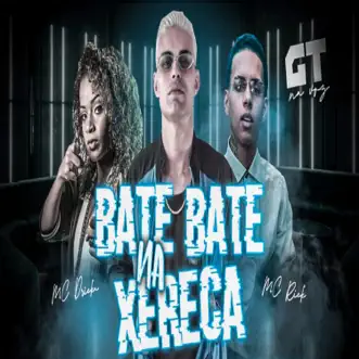 Bate Bate na Xereca (feat. Mc Dricka & MC Rick) - Single by GT na Voz album reviews, ratings, credits