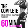 The Complete Resistance Training Workout (60 Minutes Full Mixed Program for Fitness & Workout (10 Min. Aerobic Warm Up + 40 Min. Resistance Training + 10 Min. Cool Down) - Various Artists