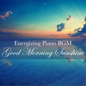 Good Morning Sunshine - Energizing Piano Bgm artwork