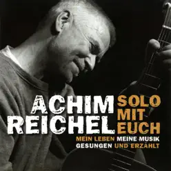 Solo mit Euch: Mein Leben, meine Musik (Gesungen und erzählt) - Achim Reichel