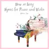 Hymns for Piano and Violin, Vol. 2 album lyrics, reviews, download