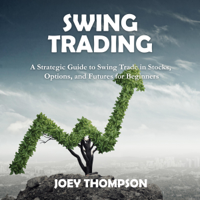 Joey Thompson - Swing Trading: A Strategic Guide to Swing Trading in Stocks, Options, and Futures for Beginners (Unabridged) artwork