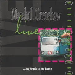 My Truck is My Home (Live) by Marshall Crenshaw album reviews, ratings, credits