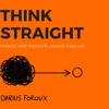 Think Straight: Change Your Thoughts, Change Your Life (Unabridged) - Darius Foroux