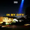 In My City (feat. Lil Man & Zhottaz) - Single album lyrics, reviews, download