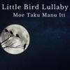 Little Bird Lullaby / Moe Taku Manu Iti - Single