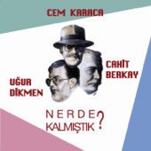 Nerde Kalmıştık - Cem Karaca, Cahit Berkay & Uğur Dikmen