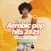 Aerobic Pop Hits 2021: 60 Minutes Mixed for Fitness & Workout 140 bpm/32 Count - Hard EDM Workout