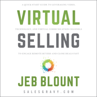 Jeb Blount - Virtual Selling: A Quick-Start Guide to Leveraging Video Based Technology to Engage Remote Buyers and Close Deals Fast artwork