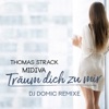 Träum dich zu mir (DJ Domic Remixe) [Remixes] - Single