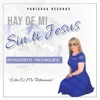 Hay De Mi Sin Ti Jesús