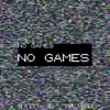 No Games (feat. Tru Miles) - Single album lyrics, reviews, download