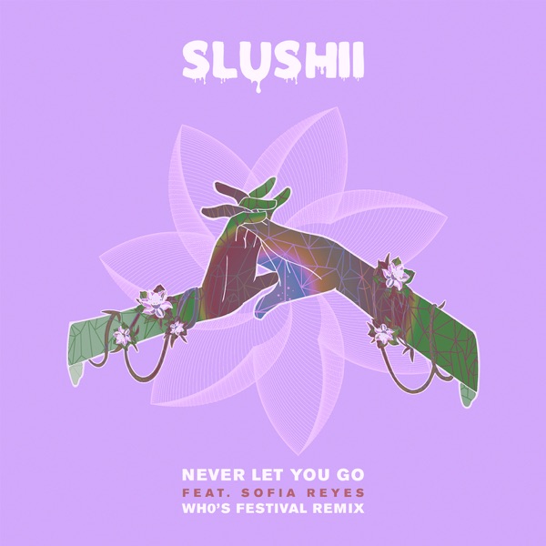 Never Let You Go (feat. Sofia Reyes) [Wh0’s Festival Remix] - Single - Slushii