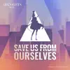 Save Us from Ourselves (feat. Micah Martin) [Arknights Soundtrack] song lyrics