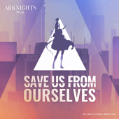 Save Us from Ourselves (feat. Micah Martin) [Arknights Soundtrack] - Bear Grillz