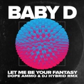 Baby D, Dope Ammo, DJ Hybrid - Let Me Be Your Fantasy