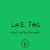 LIKE THIS (feat. Afterthought) - Single album lyrics, reviews, download