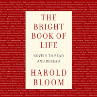 Harold Bloom - The Bright Book of Life: Novels to Read and Reread (Unabridged) artwork