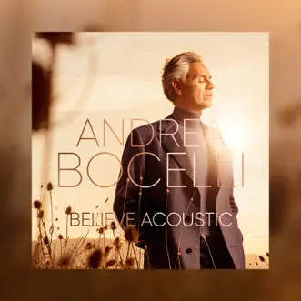 Believe (Acoustic) - EP by Andrea Bocelli album reviews, ratings, credits