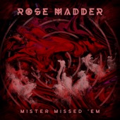 Rose Madder - Mister Missed 'Em