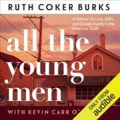 All the Young Men: A Memoir of Love, AIDS, and Chosen Family in the American South (Unabridged) - Ruth Coker Burks &amp; Kevin Carr O'Leary Cover Art