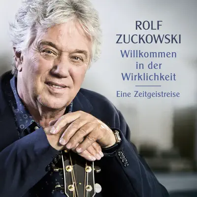 Willkommen in der Wirklichkeit - Eine Zeitgeistreise - Rolf Zuckowski