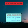 Anushka Patra - Bol Do Na Zara
