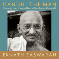 Eknath Easwaran - Gandhi the Man: How One Man Changed Himself to Change the World artwork