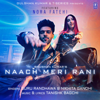 Guru Randhawa, Tanishk Bagchi & Nikhita Gandhi - Naach Meri Rani (feat. Nora Fatehi) artwork
