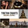 Tibetan Chants – Healing Journey: Crystal Bowls & Monks Prayers, Om Chanting, Meditation & Contemplation album lyrics, reviews, download