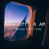 Take Off 6 AM Early Morning Travel Piano artwork