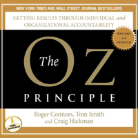 Roger Connors, Tom Smith & Craig Hickman - The Oz Principle: Getting Results Through Individual and Organizational Accountability artwork