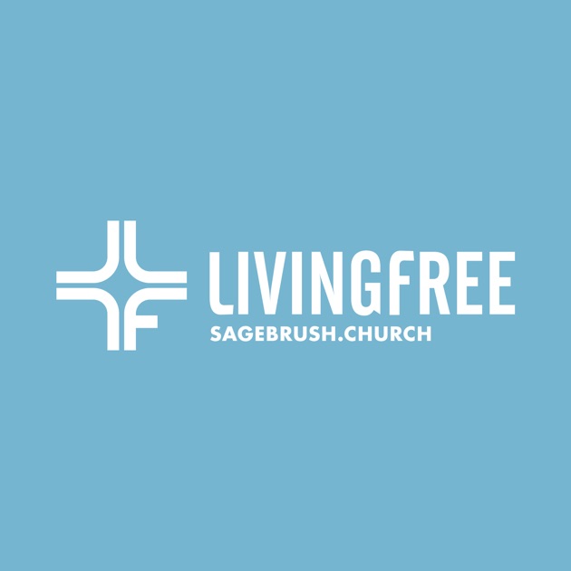 Sagebrush Church Living Free by Sagebrush Church on Apple Podcasts