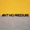 Ain't No Pressure artwork