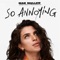 so annoying - Mae Muller lyrics