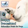 Doggy Dreamland: Relaxation Music for Dogs album lyrics, reviews, download