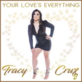 Tracy Cruz - Your Love’s Everything