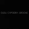 Dudu Capoeira Groove - Single album lyrics, reviews, download