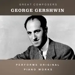 George Gershwin Performs Original Piano Works by George Gershwin album reviews, ratings, credits