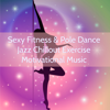 Sexy Fitness & Pole Dance Jazz Chillout Exercise Motivational Music - Various Artists
