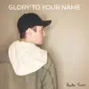 Glory to Your Name - Single album lyrics, reviews, download