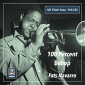 All That Jazz, Vol. 132: Fats Navarro – 100 Percent Bebop (Remastered 2020) artwork