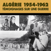 Algérie 1954-1962. Témoignages sur une guerre - Marceau Gast