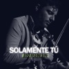 José Asunción - Solamente Tú