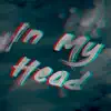 In My Head - Single album lyrics, reviews, download