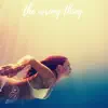 The Wrong Thing (feat. Anthony Lazaro) - Single album lyrics, reviews, download